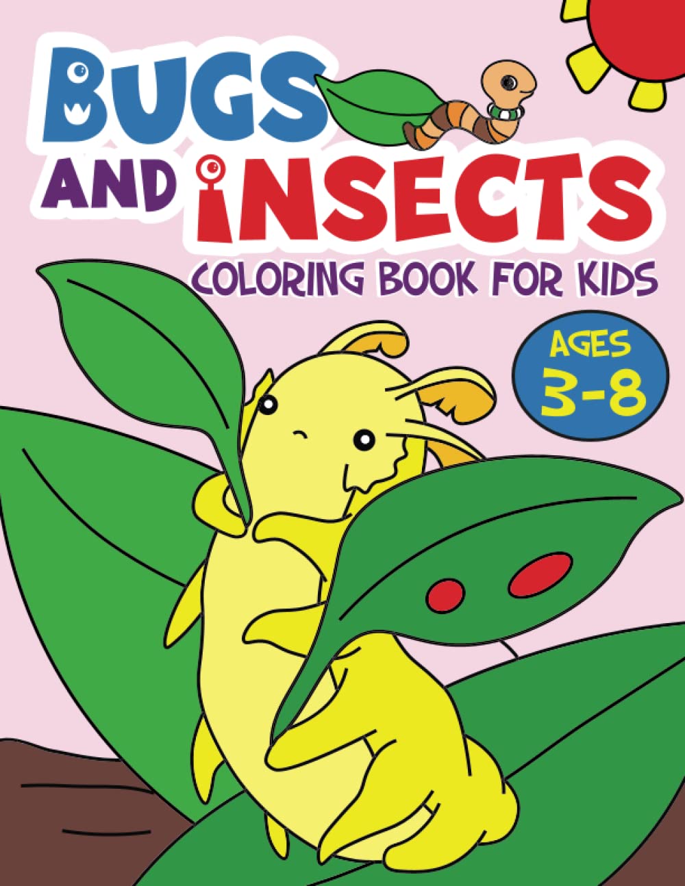 Bugs and Insects Coloring Book For Kids Ages 3-8: 50 Adorable Bugs and ...