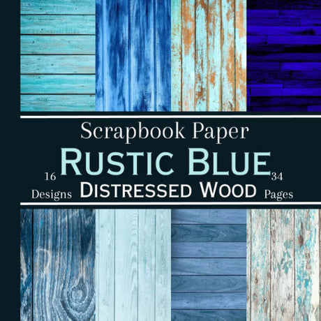 Rustic Blue Distressed Wood Scrapbook Paper: 16 Double Sided Sheets, Farmhouse Wood Texture Style, Craft Paper Pad Pages for Scrapbooking Supplies WoodArtSupply