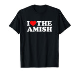 I Love The Amish T-Shirt I Love The Amish