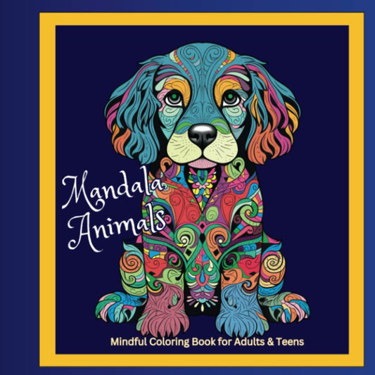 Mandala Animals Mindful Coloring Book for Adults & Teens: 50 Animal Designs for Mindfulness and Stress-Relief with Farm Animals, Wildlife, Puppies and Kittens