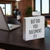 Farmhouse Humor Office Wooden Box Sign Rustic But Did You Document It Wood Block Tabletop Sign HR Desk Sign Decor for Home Office Shelf 5 X 5 Inches Mukjyuyi