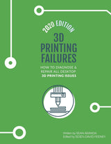3D Printing Failures: 2020 Edition: How to Diagnose and Repair ALL Desktop 3D Printing Issues Independently Published