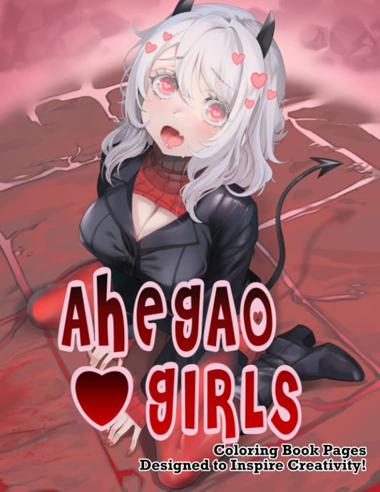 Ahegao Girls Coloring Book Pages Designed To Inspire Creativity!: Wonderful Collection Of Painting Pages For Adults Featuring Beautiful Designs Of Anime Girls