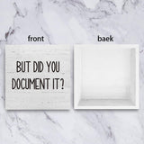 But Did You Document It Office Decor Wooden Box Sign Decorative Funny Office Wood Box Sign Home Rustic Farmhouse Square Desk Decor Sign for Shelf 5 x 5 Inches mmiishe