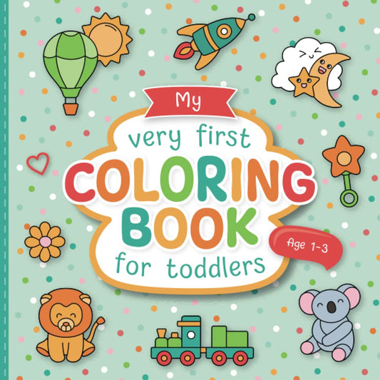 My First Coloring Book for Toddlers: Lovingly Designed Coloring Pages for Kids 1-3 Years Old | Large Motifs for Coloring to Promote Creativity and Motor Skills