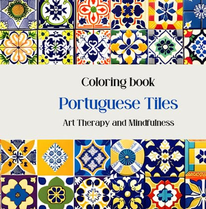 Coloring Book: Portuguese Tiles: Art Therapy and Mindfullness (Spanish Edition)