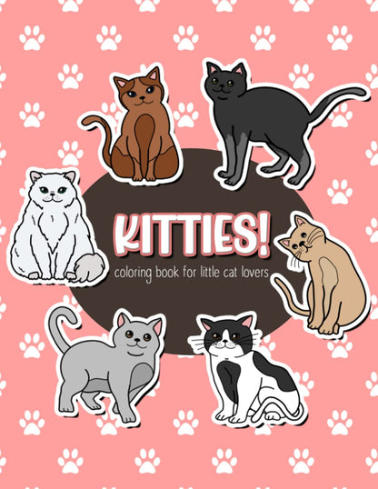 Kitties! Coloring Book for Little Cat Lovers: Kitten and Cat Coloring Book for Kids