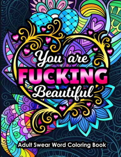 Adult Swear Word Coloring Book You Are Fucking Beautiful: Funny Sweary Affirmations and Motivational Quotation Designs for Relaxation and Stress Relief (Swear Word Coloring Books for Women)