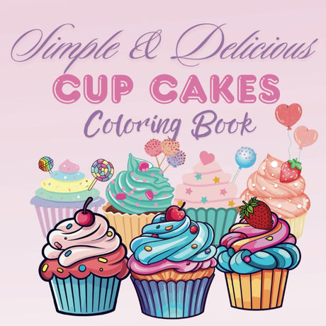 Simple and Delicious Cupcakes Coloring Book: 50 Simple, Bold, and Easy Sweet Cupcakes Coloring Pages for Kids and Adults to Enjoy Coloring WoodArtSupply