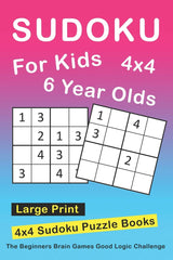 Sudoku For 6 Year Olds: 4x4 Sudoku Puzzles Book For Kids, Boys, Girls, Elementary School Good Logic Challenge (Sudoku Books for Kids) Independently Published