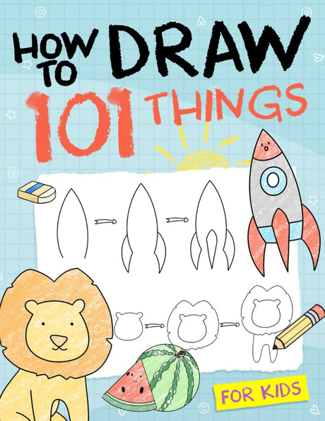 How To Draw 101 Things For Kids: Simple And Easy Drawing Book With Animals, Plants, Sports, Foods,...Everythings WoodArtSupply