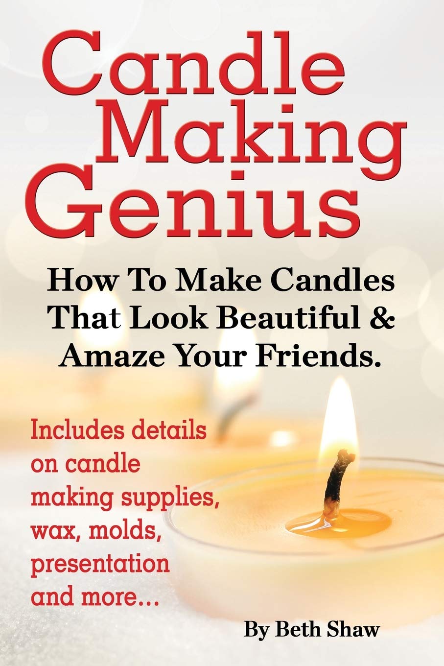 Candle Making Genius - How to Make Candles That Look Beautiful & Amaze Your Friends World Ideas Ltd