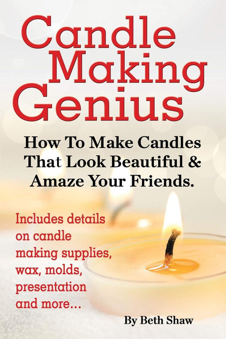 Candle Making Genius - How to Make Candles That Look Beautiful & Amaze Your Friends World Ideas Ltd