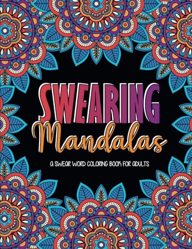 Swearing Mandalas: A Swear word coloring book for adults (Swearing Coloring Book)