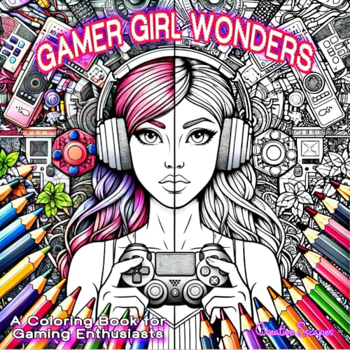 Gamer Girl Wonders: A Coloring Book for Gaming Enthusiasts: Empowering and Imaginative Scenes from the Gamer Girl Universe