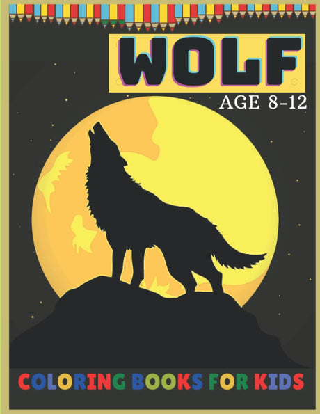 WOLF COLORING BOOKS FOR KIDS AGE 8-12: Unique Designs Coloring page with Wolfs,perfect Gift for Boys and Girls (Toddlers Preschoolers & Kindergarten),wolves coloring book. (awesome coloring book) Majosta
