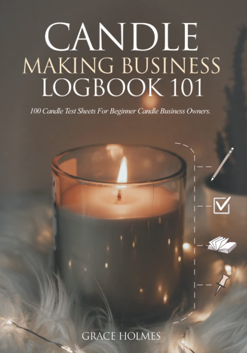 Candle Making Business Logbook 101: 100 Candle Test Sheets for Beginner Candle Business Owners. A Candle Journal to Record Ingredients, Processes, Burn Tests and Final Results. WoodArtSupply