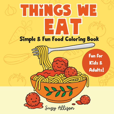 Things We Eat: Simple & Fun Food Coloring Book for Adults and Teens, Featuring a Variety of Hand-Drawn Foods and Treats for Creative Fun and Relaxation WoodArtSupply