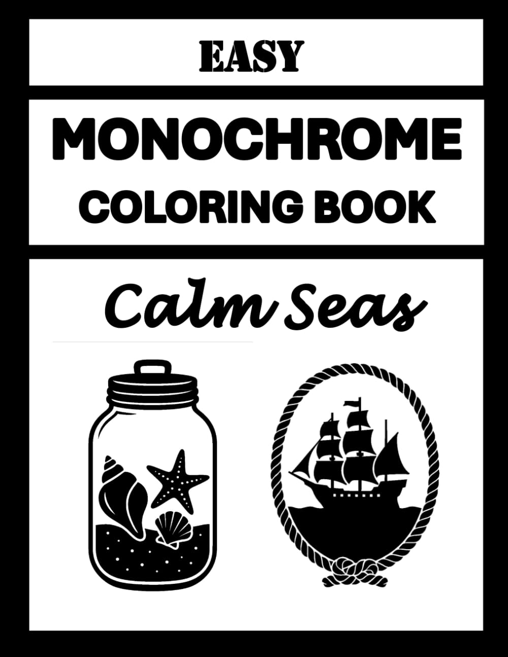 Easy Monochrome Coloring Book Calm Seas: One Pen Coloring - Simple and Bold Nautical Anchors, Ships, and Coastal Treasures to Color - Majosta