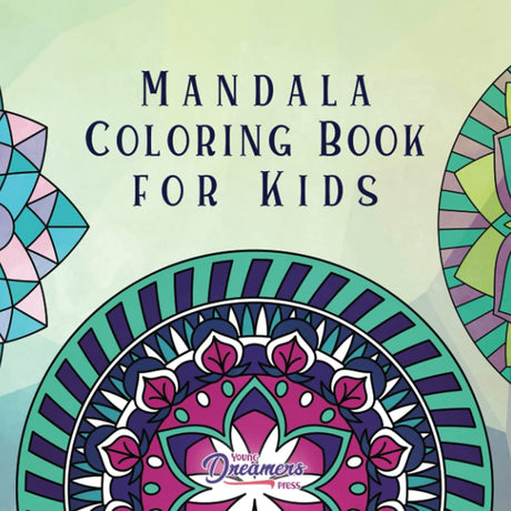 Mandala Coloring Book for Kids: Childrens Coloring Book with Fun, Easy, and Relaxing Mandalas for Boys, Girls, and Beginners (Coloring Books for Kids) Young Dreamers Press