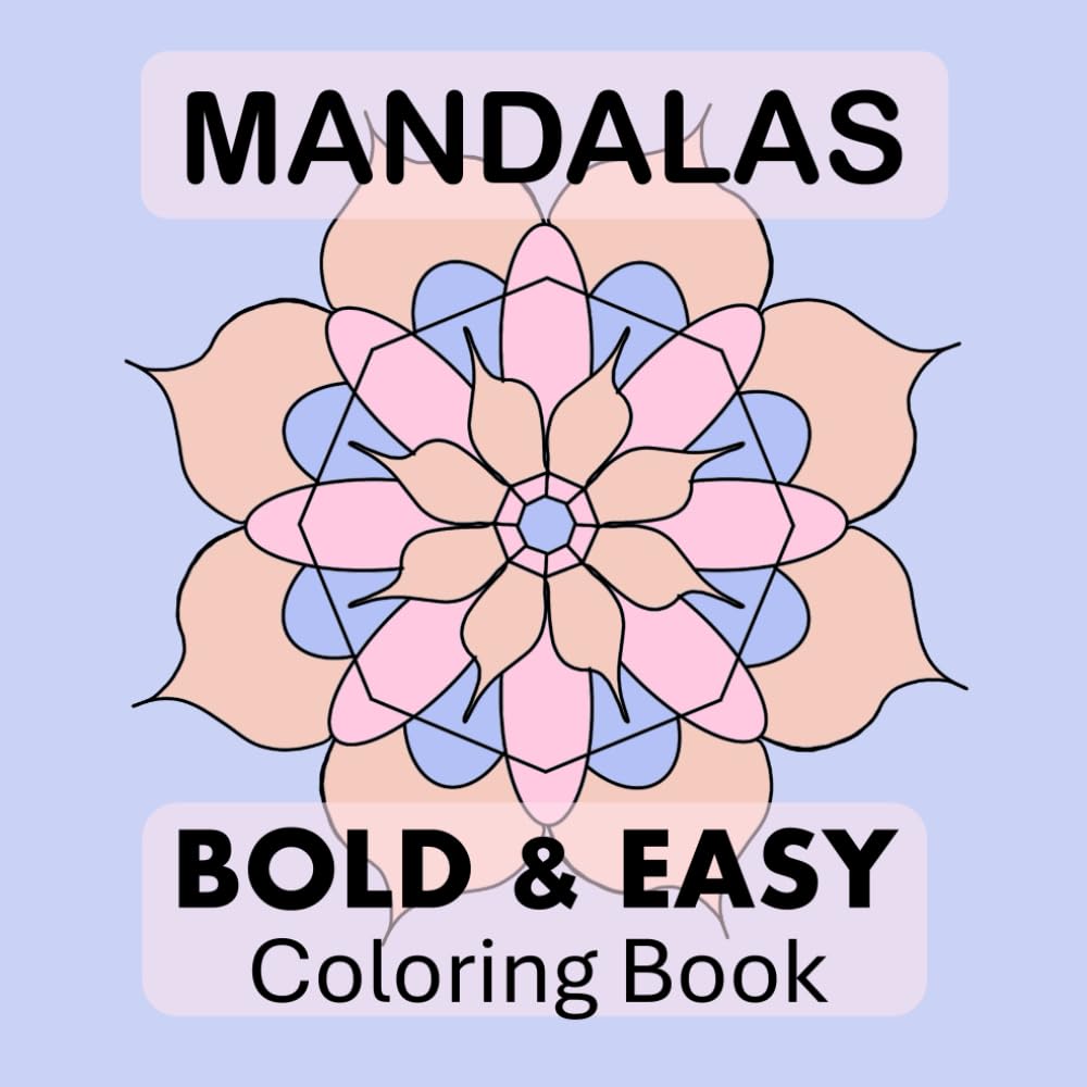 Mandala Bold & Easy Coloring Book: Simple Designs With Bold Lines For Mindfullness, Meditation and Stress Relief (Bold and Easy Coloring)