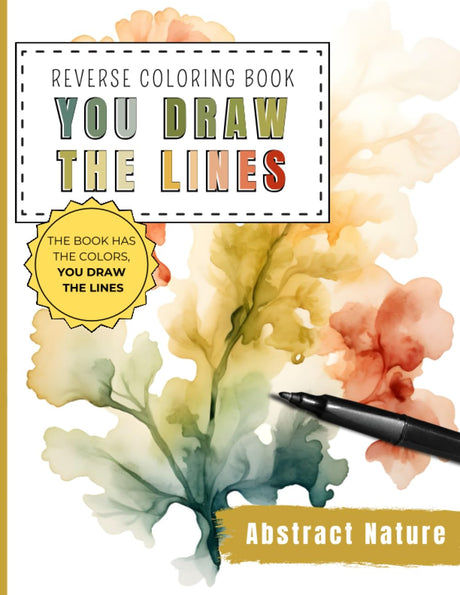 Abstract Nature Reverse Coloring Book You Draw the Lines: 35 Watercolor Color Pages For You To Add Your Own Drawings, Doodles and Line Art | Draw the ... And Calming Activity (Reverse Coloring Books) Majosta