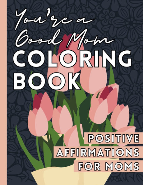 You're A Good Mom, Coloring Book of Positive Affirmations for Moms WoodArtSupply