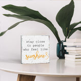Stay Close to People Who Feel Like Sunshine Sign, Farmhouse Summer Sunshine Wood Square Sign Desk Decor Home Office Shelf Decoration 5 x 5 Inches WRSUNT