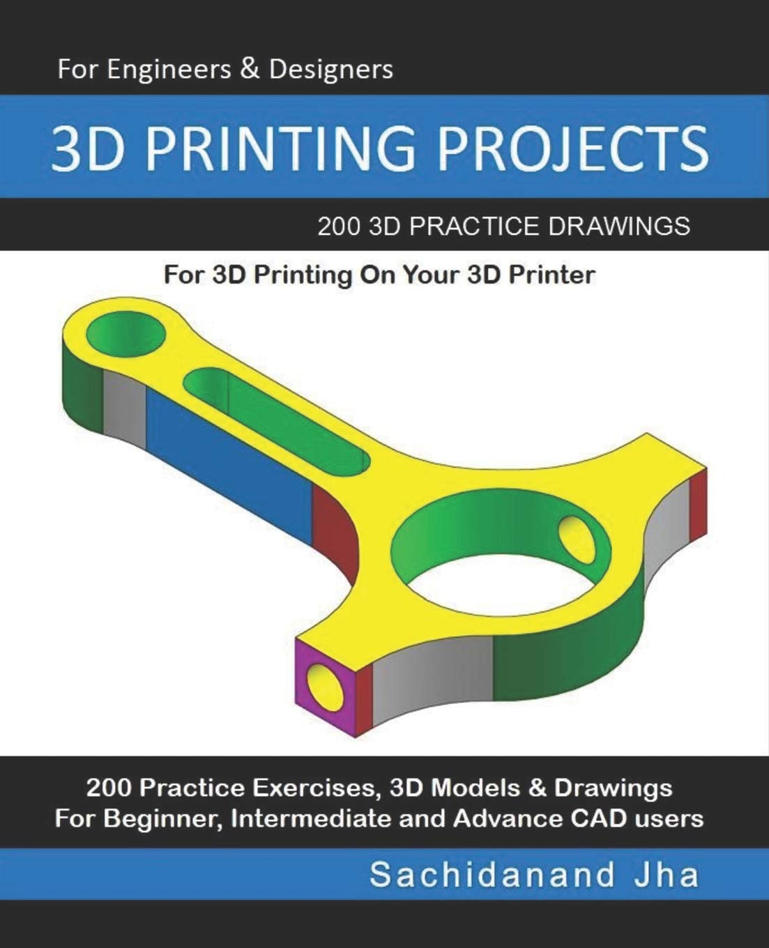 3D PRINTING PROJECTS: 200 3D Practice Drawings For 3D Printing On Your 3D Printer Independently Published