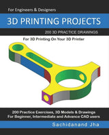 3D PRINTING PROJECTS: 200 3D Practice Drawings For 3D Printing On Your 3D Printer Independently Published