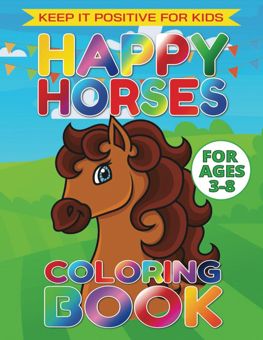 Happy Horses Coloring Book For Ages 3 - 8: An Excellent Coloring Book for Young Children with Over 35 Beautiful Horses