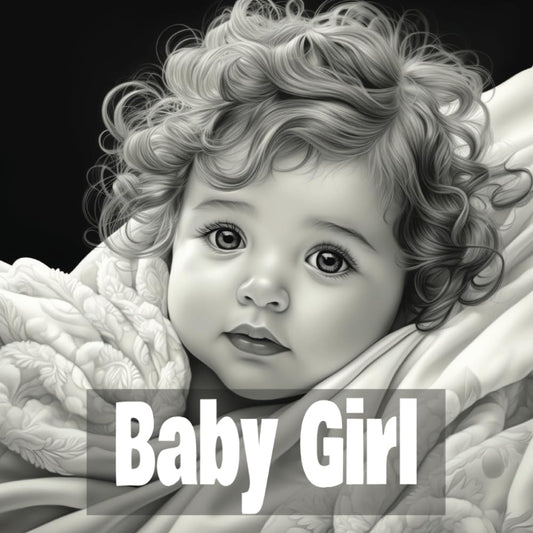 Baby Girl: Grayscale Adult Coloring Book Featuring 50 Cute Baby Girl Portraits