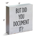 Farmhouse Humor Office Wooden Box Sign Rustic But Did You Document It Wood Block Tabletop Sign HR Desk Sign Decor for Home Office Shelf 5 X 5 Inches Mukjyuyi
