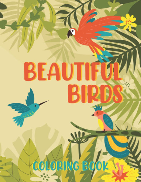 Beautiful Birds Coloring Book: Beautiful Adults Coloring Book Songbirds, Hummingbirds, Owl, Eagle and more For Stress Relief Majosta