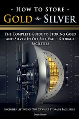 How To Store Gold & Silver: The Complete Guide To Storing Gold And Silver In Off Site Vault Storage Facilities CREATESPACE