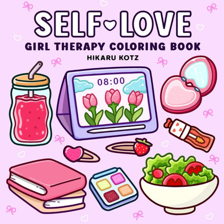 Self-Love: Girl Therapy Coloring Book to Inspire Yourself and Love Who You Are Independently Published