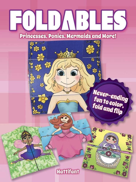 Foldables -- Princesses, Ponies, Mermaids and More!: Never-Ending Fun to Color, Fold and Flip (Dover Kids Activity Books: Fantasy) Dover Publications