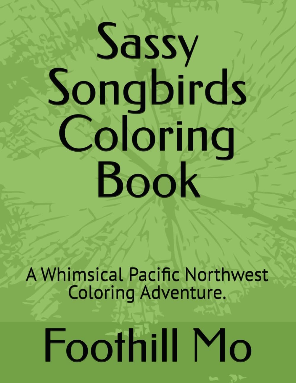 Sassy Songbirds Coloring Book: A Whimsical Pacific Northwest Coloring Adventure Majosta