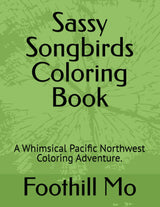 Sassy Songbirds Coloring Book: A Whimsical Pacific Northwest Coloring Adventure Majosta