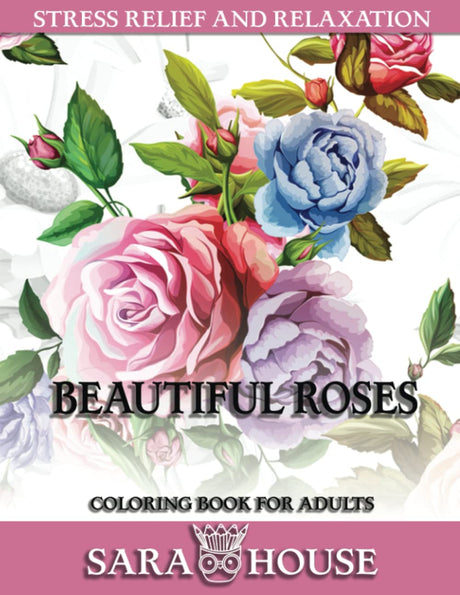 Beautiful Roses Coloring Book For Adults: An Adult Coloring Book with Rose Flowers Collection, Stress Relieving Rose Flower Designs for Relaxation (roses coloring book) Majosta