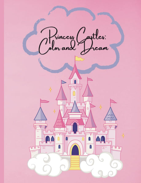 Princess Castles: Color and Dream Book For Kids: Coloring Pages With Princess Castles For Children Aged 4-12 Majosta