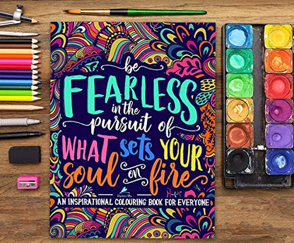 An Inspirational Colouring Book For Everyone: Be Fearless In The Pursuit Of What Sets Your Soul On Fire