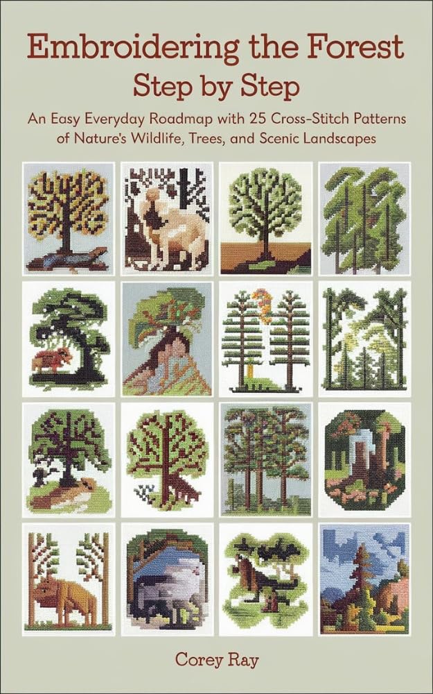 Embroidering the Forest Step by Step: An Easy Everyday Roadmap with 25 Cross-Stitch Patterns of Nature’s Wildlife, Trees, and Scenic Landscapes WoodArtSupply