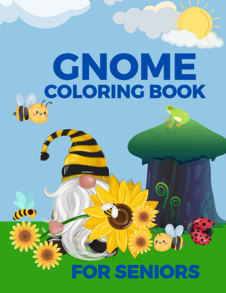 Gnome Coloring Book for Seniors: Gnome Sunflower Coloring Book for Seniors and Adults with Bee and mushroom designs - 8.5 X 11.0 inches, 80 pages Majosta