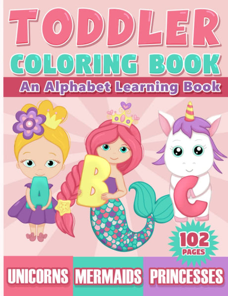 Toddler Coloring Book: An Alphabet Learning Book with Unicorns, Mermaids & Princesses for Kids Ages 2-4 WoodArtSupply