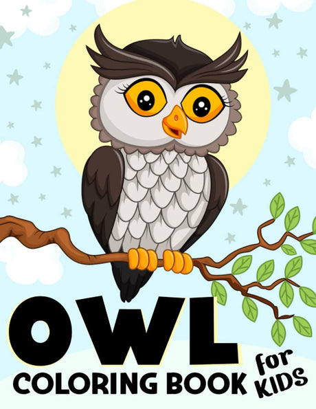 Owl Coloring Book for Kids: Over 50 Fun Coloring and Activity Pages with Cute Owls, Owls Night and More! for Kids, Toddlers and Preschoolers (Creative Gift for Kids) Majosta