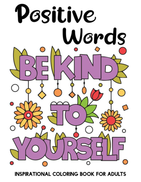 Be Kind To Yourself - Inspirational Coloring Book For Adults - Positive Words: Beautiful Simple Designs for Seniors and Beginners | Easy Adult Coloring Books | Perfect Gift For Friends And Family WoodArtSupply