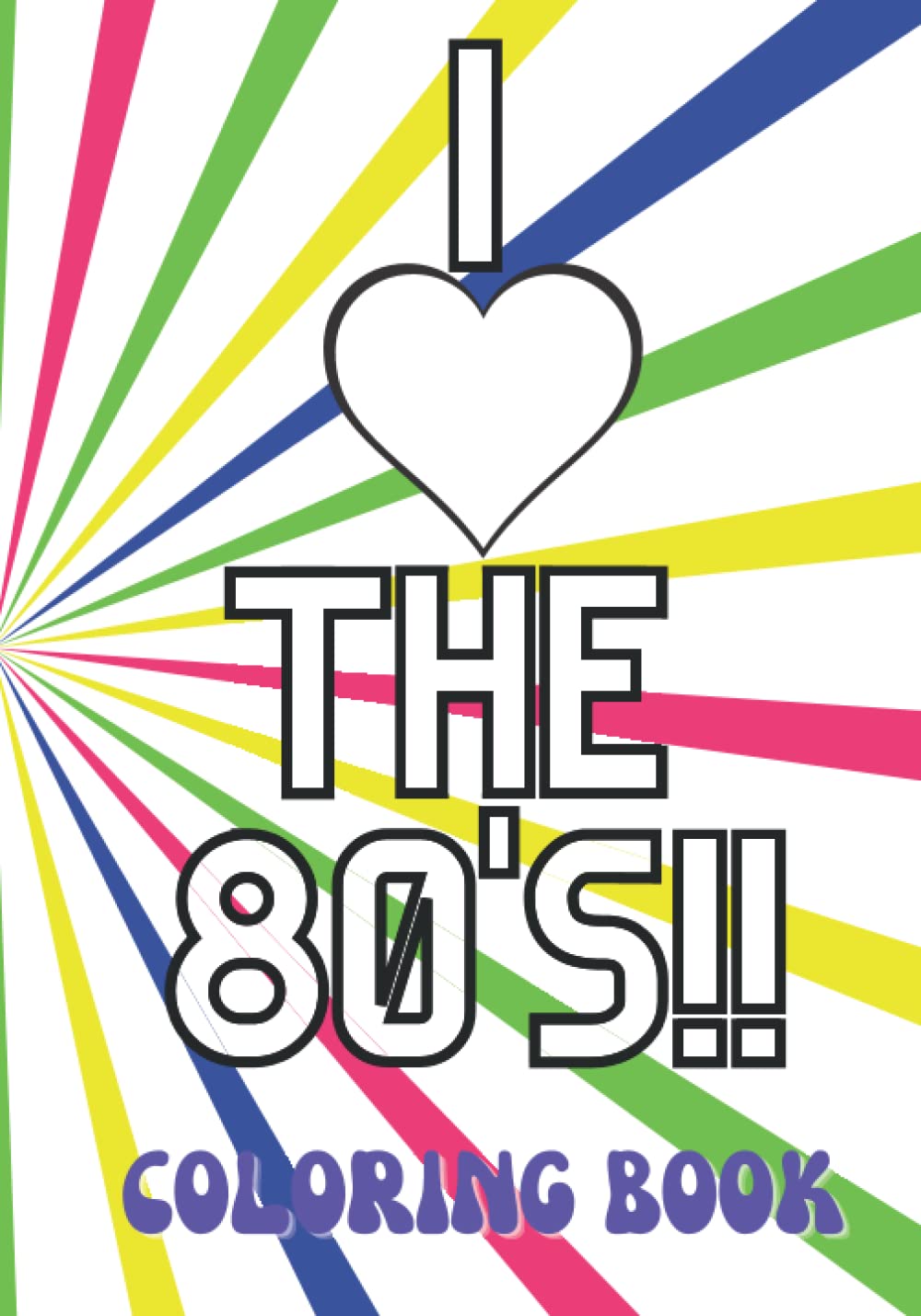 I Love the 80's! Coloring Book: Retro 80's Coloring Book for Millennials, Baby Boomers, Gen X, Xennials - Memories, Nostalgia - Eighties Sayings, Themes, & Style!