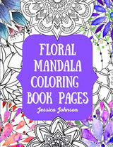 Floral Mandala Adult Coloring Book Pages: Awesome adult floral and mandala coloring book pages to relax and unwind. Majosta
