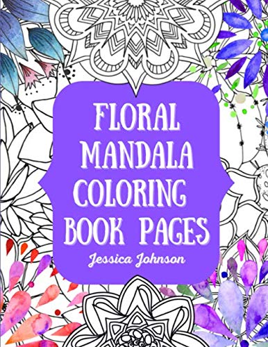 Floral Mandala Adult Coloring Book Pages: Awesome adult floral and mandala coloring book pages to relax and unwind. Majosta